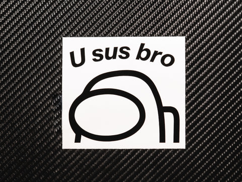 "U sus bro"